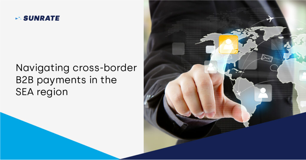 Navigating cross-border B2B payments in the SEA region